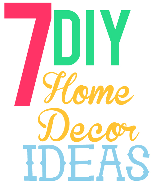 7 DIY Home Decor Ideas