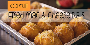 CopyCat Fried Macaroni and Cheese Balls