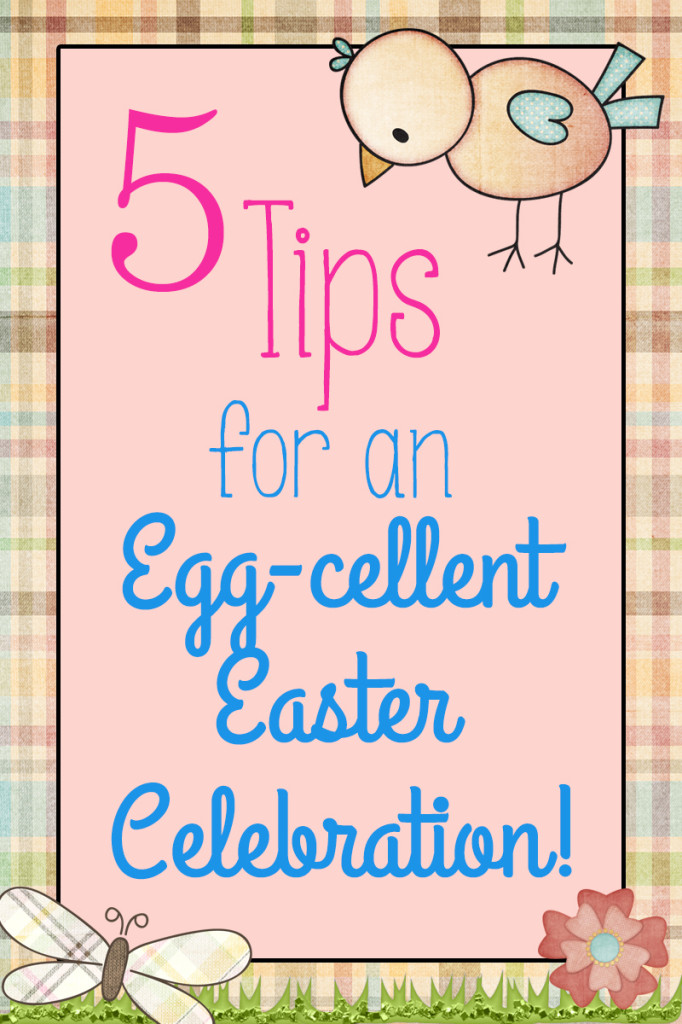 5 Tips for an Egg-cellent Easter Celebration
