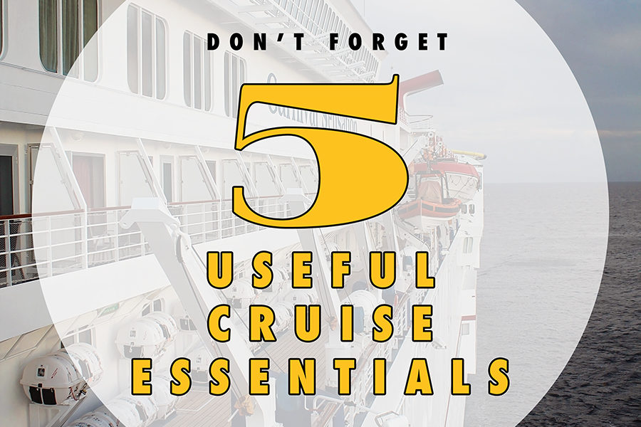 Don't Forget to Pack These 5 Useful Cruise Essentials